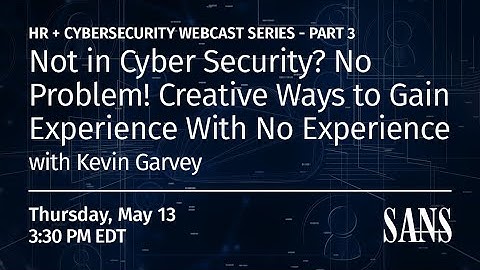 Not in Cyber Security? No Problem! Creative Ways to Gain Experience With No Experience