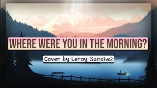Video voorbeeld van "Leroy Sanchez - Where Were You In The Morning? [Lyrics] 🎵"