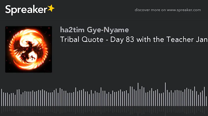 Tribal Quote - Day 83 with the Teacher Janice Rowley