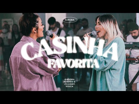 Casinha Favorita - Isadora Pompeo e @JullianySouza  - AURORA