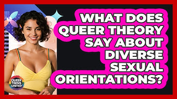 What Does Queer Theory Say About Diverse Sexual Orientations? - Queer Teens United