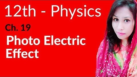 FSc Physics Book 2, Ch 19 - Photo Electric Effect - 12th Class Physics