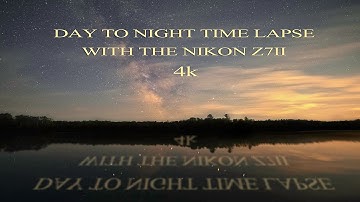 Nikon Z7II Day to Night Time Lapse In 4K