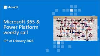 Microsoft 365 & Power Platform weekly call – 10th of February, 2026
