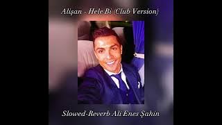 ALİŞAN HELE Bİ (CLUB VERSİON)   SLOWED REVERB / ALİ ENES ŞAHİN