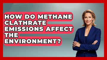 How Do Methane Clathrate Emissions Affect The Environment? - Weather Watchdog