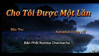 Cho Tôi Được Một Lần  -Karaoke Tone Nữ  Rumba Chachacha  .