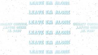 Leave em alone (Tiktok ver.) Quality control ,Layton geene,Lil Baby