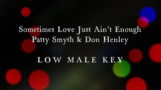 Sometimes Love Just Ain't Enough by Patty Smyth & Don Henley Low Male Key Karaoke
