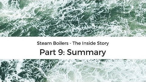 Steam boiler operation - the inside story part 9: a summary