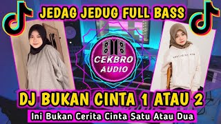 DJ BUKAN CINTA 1 ATAU 2 VIRAL TIKTOK FULL BASS - DJ JEDAG JEDUG PARGOY TERBARU 2022