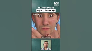 Khả năng tái sinh diệu kỳ của sinh vật