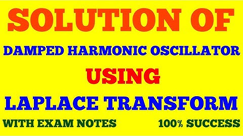 SOLUTION OF DAMPED HARMONIC OSCILLATOR USING LAPLACE TRANSFORM || WITH EXAM NOTES ||
