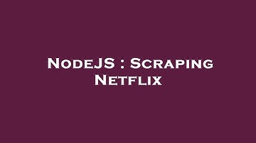 NodeJS : Scraping Netflix