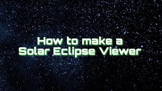 How to make a Solar Eclipse Viewer