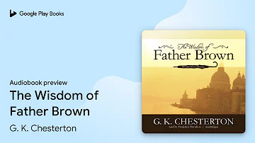 The Wisdom of Father Brown by G. K. Chesterton · Audiobook preview