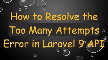 How to Resolve the Too Many Attempts Error in Laravel 9 API