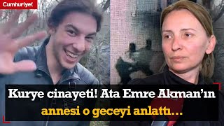 Üniversiteli kurye cinayeti! Ata Emre Akman’ın annesi o geceyi anlattı