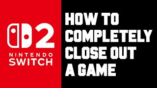 How to Fully Close a Game on Nintendo Switch 2 - Fast & Simple Tutorial!