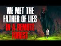 "We Met The Father Of Lies In A Remote Forest" Creepypasta