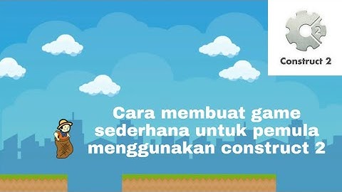Cara membuat game sederhana untuk pemula menggunakan Construct 2