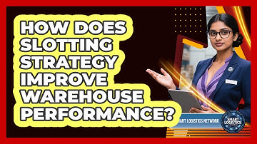 How Does Slotting Strategy Improve Warehouse Performance? - Smart Logistics Network