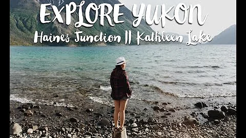 Our Trip to Haines Junction and Kathleen Lake