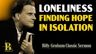 Loneliness | Billy Graham: Finding Hope in Isolation