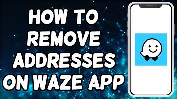 How To Remove Addresses On Waze App