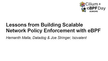 Lessons from Building Scalable Network Policy Enforcement with eBPF - Hemanth Malla & Joe Stringer