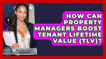 How Can Property Managers Boost Tenant Lifetime Value (TLV)? - Mastering Property Management