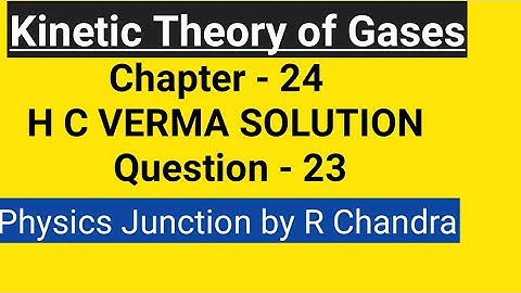 kinetic Theory of Gases/Solution H C Verma/Chapter 24 - Q 23 /PHYSICS JUNCTION  by R CHANDRA