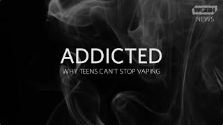 Addicted: Why Teens Can't Stop Vaping