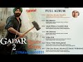 Gadar 2 Songs Audio Jukebox Gadar All Songs Gadar 2 Movie Songs Gadar 2 Songs Audio Jukebox Gadar All Songs Gadar 2 Movie Songs
