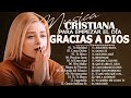 MUSICA CRISTIANA PARA SENTIR LA PRESENCIA DE DIOS - HERMOSAS ALABANZAS CRISTIANAS DE ADORACION 2022