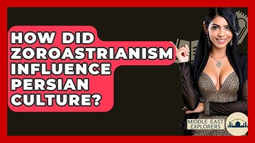 How Did Zoroastrianism Influence Persian Culture? - Middle East Explorers