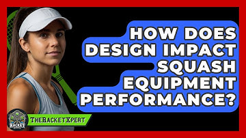 How Does Design Impact Squash Equipment Performance? - The Racket Xpert