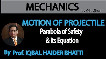Ch# 10 Motion Of Projectile | Parabola of Safety and its equation | Mechanics by Q.K. Ghori (Lec 5)