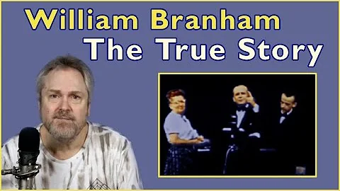 The Truth about William Branham: The Good, The Bad...