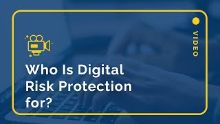 Who is Digital Risk Protection For? Replay the webinar video
