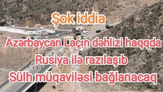 Azərbaycan Laçın dəhlizi haqqda Rusiya ilə razılaşıb. AÇIQLAMA