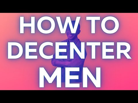 HOW TO DECENTER MEN
