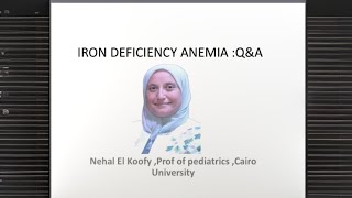 Iron Deficiency Anemia: Q &A  Prof Nehal El Koofy