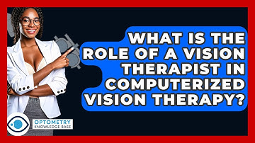 What Is The Role Of A Vision Therapist In Computerized Vision Therapy? - Optometry Knowledge Base