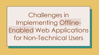 Challenges in Implementing Offline-Enabled Web Applications for Non-Technical Users screenshot 5