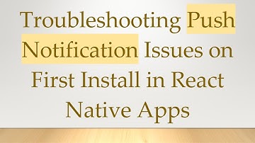 Troubleshooting Push Notification Issues on First Install in React Native Apps