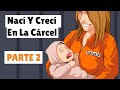 Nací Y Crecí En La Cárcel  - Parte 2