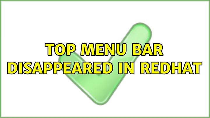 Top menu bar disappeared in redhat