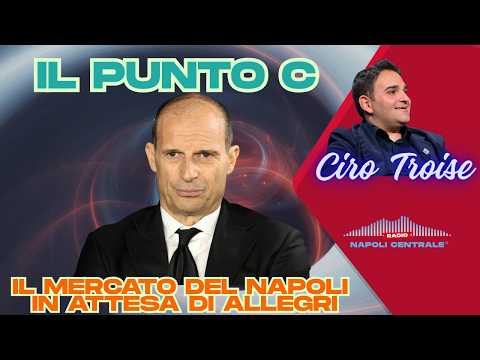 Video Il Punto C: Il mercato del Napoli reparto per reparto in attesa di Allegri