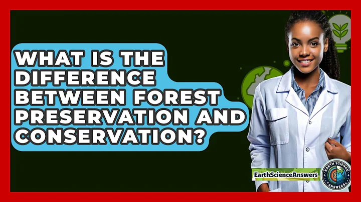 What Is The Difference Between Forest Preservation And Conservation? - Earth Science Answers